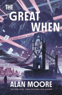 The Great When: A Long London Novel (Long London 1. Alan Moore.