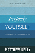 Item #616486 Perfectly Yourself: Discovering God's Dream for You (New & Revised...
