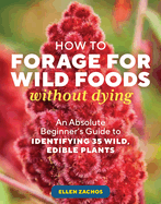 Item #582572 How to Forage for Wild Foods without Dying: An Absolute Beginner's Guide to...