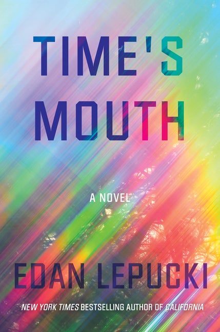Item #574649 Time's Mouth: A Novel. Edan Lepucki
