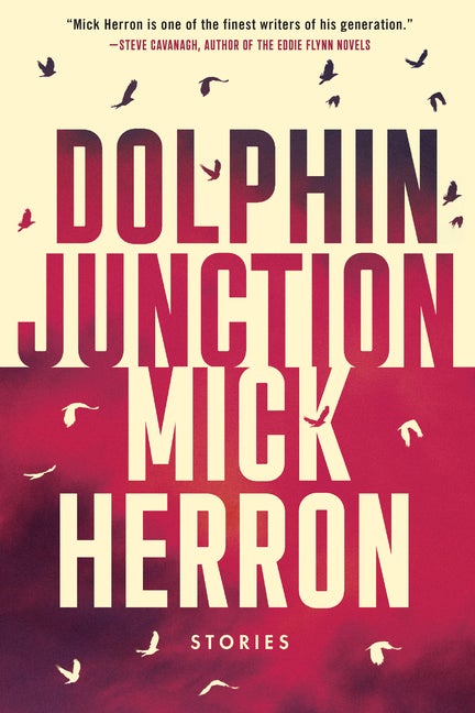 Dolphin Junction: Stories. Mick Herron.