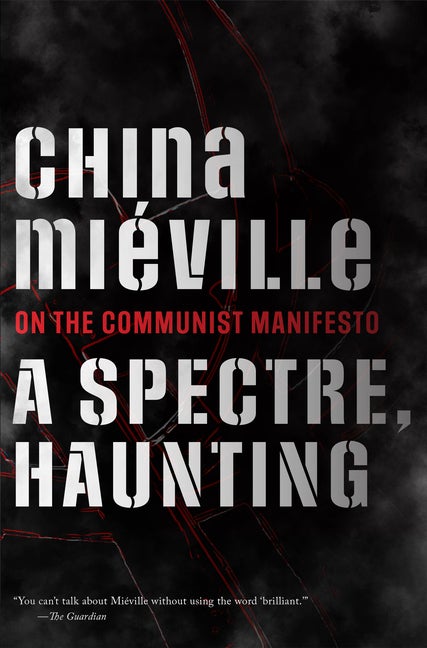 Item #561775 A Spectre, Haunting: On the Communist Manifesto. China Miéville