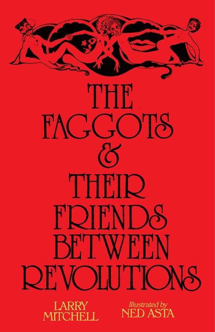 Item #587407 Faggots and Their Friends Between Revolutions. Larry Mitchell