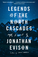 Legends of the North Cascades. Jonathan Evison.