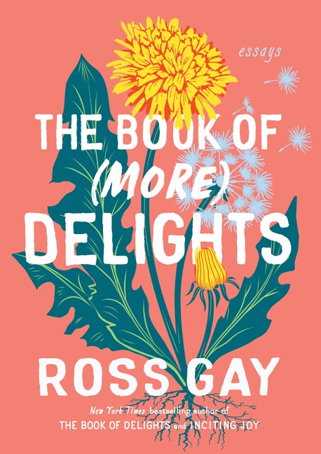 Item #571001 The Book of (More) Delights: Essays. Ross Gay