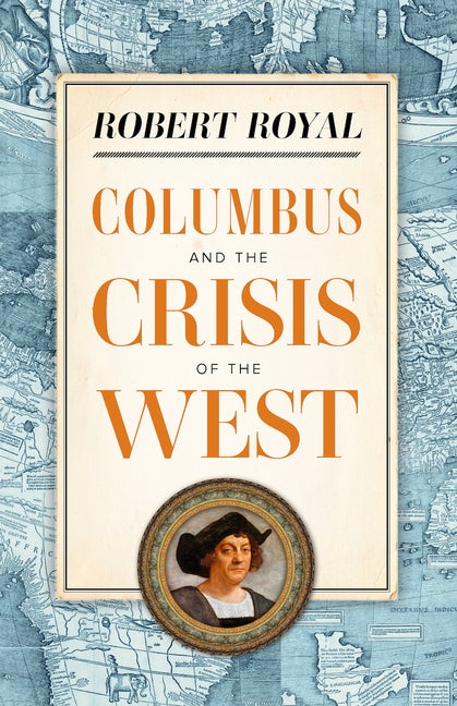 Item #525810 COLUMBUS AND THE CRISIS OF THE WEST. ROBERT ROYAL