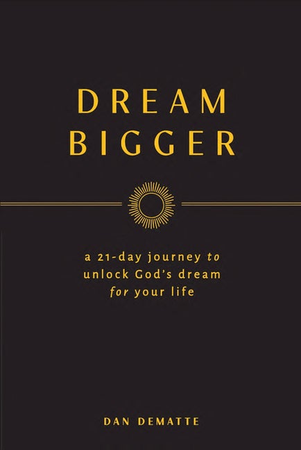 Item #563426 Dream Bigger: A 21-Day Journey to Unlock God’s Dream for Your Life. Dan DeMatte