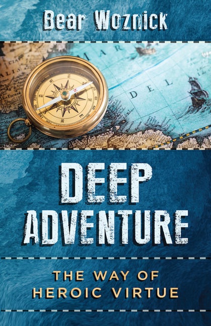 Item #561615 Deep Adventure: The Way of Heroic Virtue. Bear Woznick