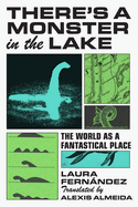 There's a Monster in the Lake: The World as a
