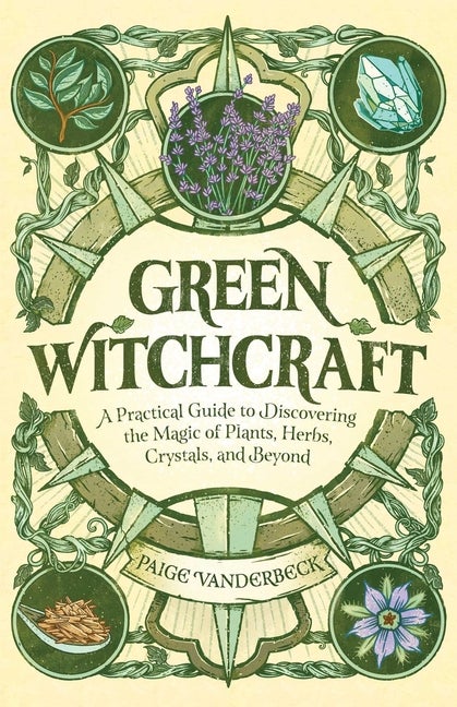 Item #529035 Green Witchcraft: A Practical Guide to Discovering the Magic of Plants, Herbs,...