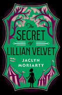 Item #574722 The Secret of Lillian Velvet. Jaclyn Moriarty