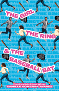 Item #574989 The Girl, the Ring, & the Baseball Bat. Camille Gomera-Tavarez