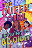 Item #574804 The Queer Girl is Going to Be Okay. Dale Walls