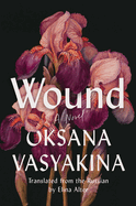 Item #574795 Wound: A Novel. Oksana Vasyakina