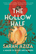 Item #620623 Hollow Half: A Memoir of Bodies and Borders. Sarah Aziza