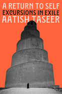 Return to Self: Excursions in Exile. Aatish Taseer.