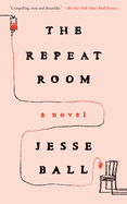 Repeat Room. Jesse Ball.