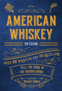 Item #575768 American Whiskey (Second Edition): Over 300 Whiskeys and 110 Distillers Tell the...