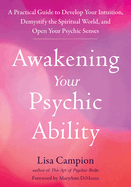 Item #571506 Awakening Your Psychic Ability: A Practical Guide to Develop Your Intuition,...