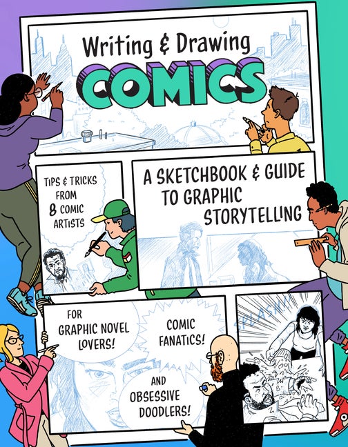 Item #563445 Writing and Drawing Comics: A Sketchbook and Guide to Graphic Storytelling (Tips &...