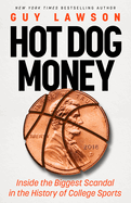 Hot Dog Money: Inside the Biggest Scandal in the History. Guy Lawson.