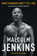 Item #571668 What Winners Won't Tell You: Lessons from a Legendary Defender. Malcolm Jenkins