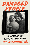 Damaged People: A Memoir of Fathers and Sons. Joe McGinniss.