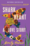 Shark Heart: A Love Story. Emily Habeck.