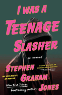 Item #620683 I Was a Teenage Slasher. Stephen Graham Jones
