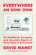 Item #573322 Everywhere an Oink Oink: An Embittered, Dyspeptic, and Accurate Report of Forty...