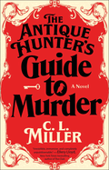 Antique Hunter's Guide to Murder. C. L Miller.