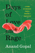 Days of Love and Rage: A Story of Ordinary People. Anand Gopal.