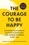 Item #616342 Courage to Be Happy: Discover the Power of Positive Psychology and Choose Happiness...