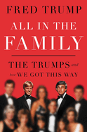 All in the Family: The Trumps and How We Got. Fred C. Trump III.