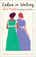 Ladies in Waiting: Jane Austen's Unsung Characters. Nikki Payne, Lipman, Emily, Harding, Audrey, Bellezza, Diana, Quincy.