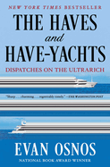 Item #614725 Haves and Have-Yachts: Dispatches on the Ultrarich. Evan Osnos