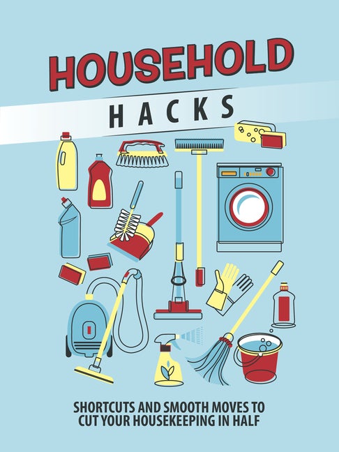 Item #507456 Household Hacks: Shortcuts and Smooth Moves to Cut Your Housekeeping in Half....