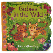 Item #575038 Babies in the the Wild Chunky Lift-a-Flap Board Book (Babies Love). Ginger Swift,...