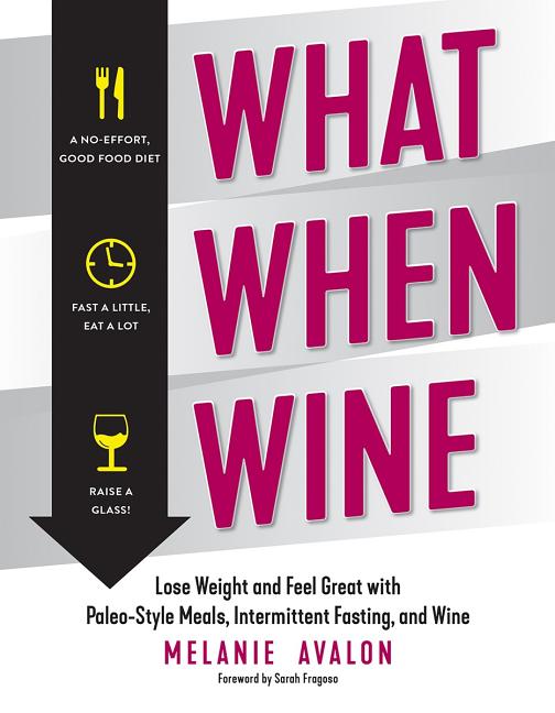 Item #565495 What When Wine: Lose Weight and Feel Great with Paleo-Style Meals, Intermittent...