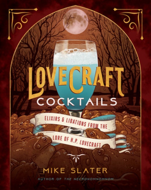 Item #548506 Lovecraft Cocktails: Elixirs & Libations from the Lore of H. P. Lovecraft. Mike...