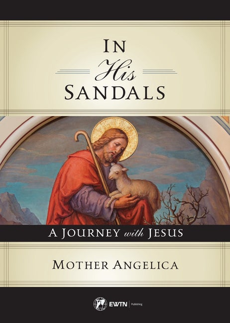 Item #561646 In His Sandals: A Journey with Jesus. Mother Angelica