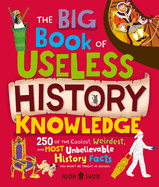Item #616544 Big Book of Useless History Knowledge: 250 of the Coolest, Weirdest, and Most...