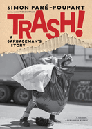 Item #615929 Trash!: A Garbageman's Story. Simon Pare-Poupart
