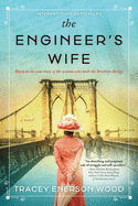 Item #572325 The Engineer's Wife: A Novel of the Brooklyn Bridge. Tracey Enerson Wood