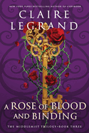 Item #615432 Rose of Blood and Binding. Claire Legrand, Claire, Legrand