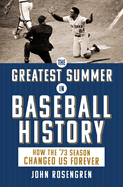 Item #619615 Greatest Summer in Baseball History: How the '73 Season Changed Us Forever...