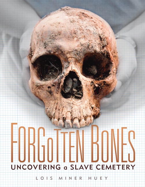 Item #566435 Forgotten Bones: Uncovering a Slave Cemetery. Lois Miner Huey