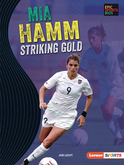 Item #550217 Mia Hamm: Striking Gold (Epic Sports Bios (Lerner ™ Sports)). Joe Levit