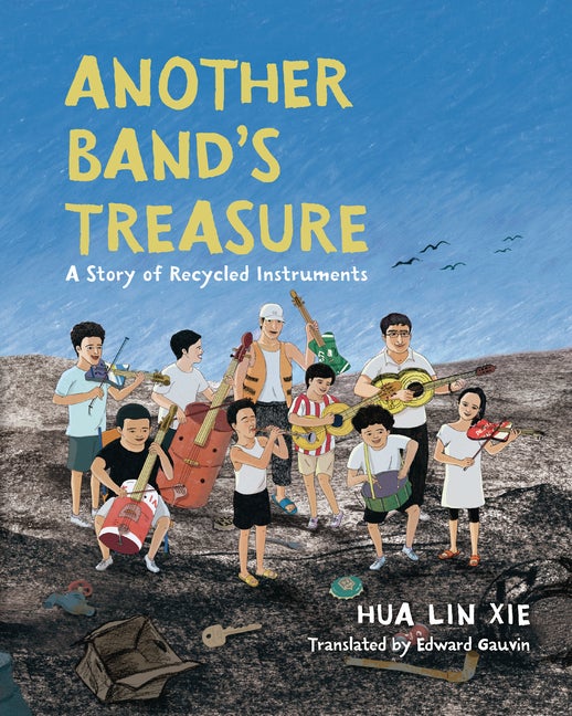 Item #570634 Another Band's Treasure: A Story of Recycled Instruments. Hua Lin Xie