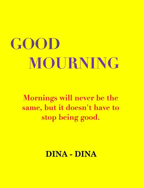 Item #520008 Good Mourning. Dina - Dina